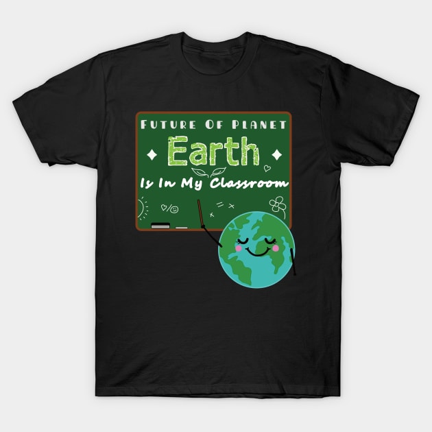 Earth Day Gift Shirt Teachers 2021 Classroom T-Shirt by TATOH